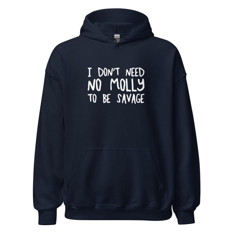 I Don't Need No Molly To Be Savage