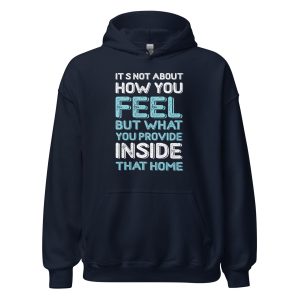 It's Not About How You Feel But What You Provide Inside That Home