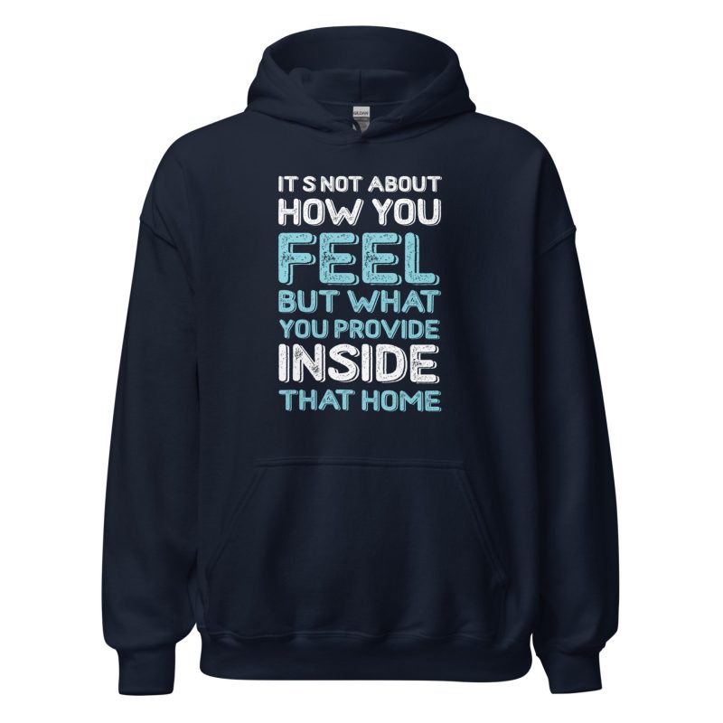 It's Not About How You Feel But What You Provide Inside That Home