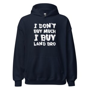 I Don't Buy Much I Buy Land Bro