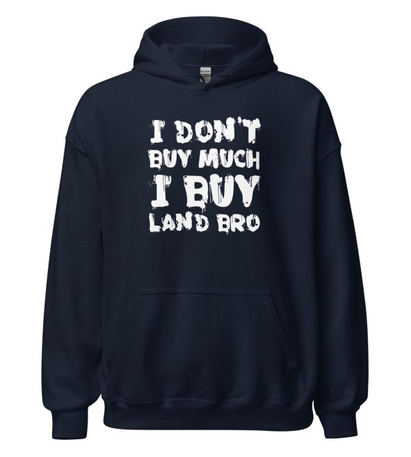 I Don't Buy Much I Buy Land Bro