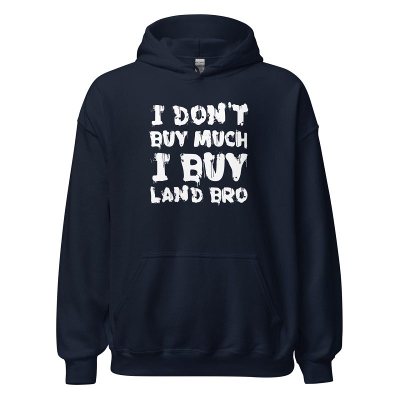 I Don't Buy Much I Buy Land Bro