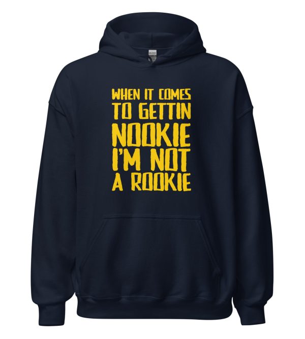 When It Comes To Gettin Nookie I’m Not A Rookie