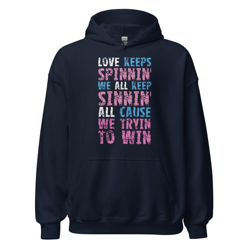 Love Keeps Spinnin' We All Keep Sinnin' All Cause We Tryin To Win