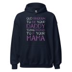 Old Enough To Be Your Daddy Young Enough To F Your Mama