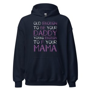 Old Enough To Be Your Daddy Young Enough To F Your Mama
