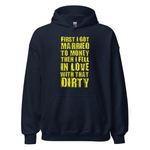 First I Got Married To Money Then I Fell In Love With That Dirty