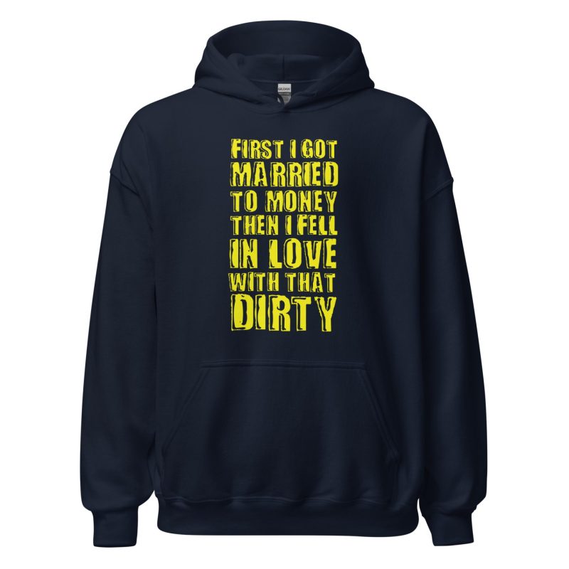 First I Got Married To Money Then I Fell In Love With That Dirty