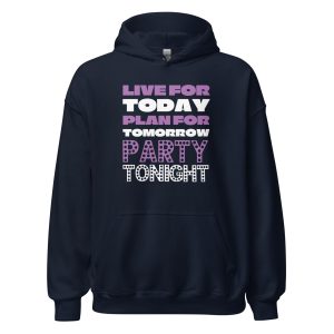 Live For Today Plan For Tomorrow Party Tonight