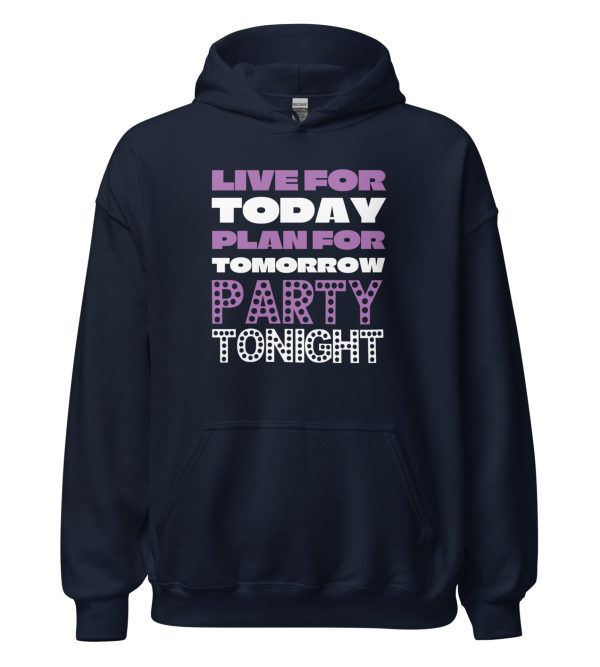 Live For Today Plan For Tomorrow Party Tonight