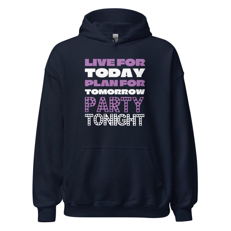 Live For Today Plan For Tomorrow Party Tonight