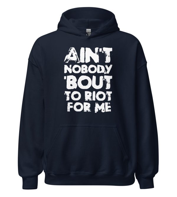 Ain't Nobody 'bout To Riot For Me