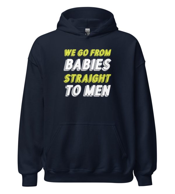 We Go From Babies Straight To Men