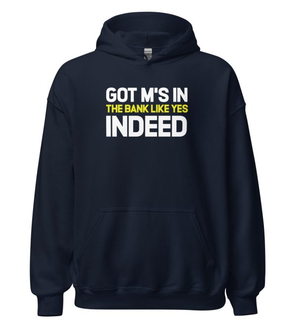 Got M's In The Bank Like Yes Indeed