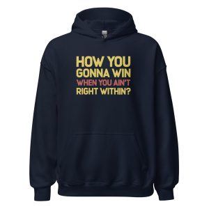How You Gonna Win When You Ain't Right Within? Unisex Hoodie