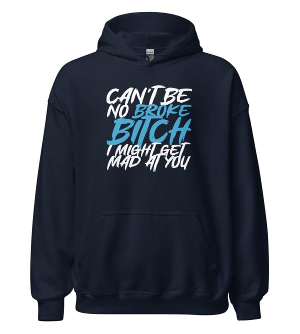 Can't Be No Broke Bitch I Might Get Mad At You
