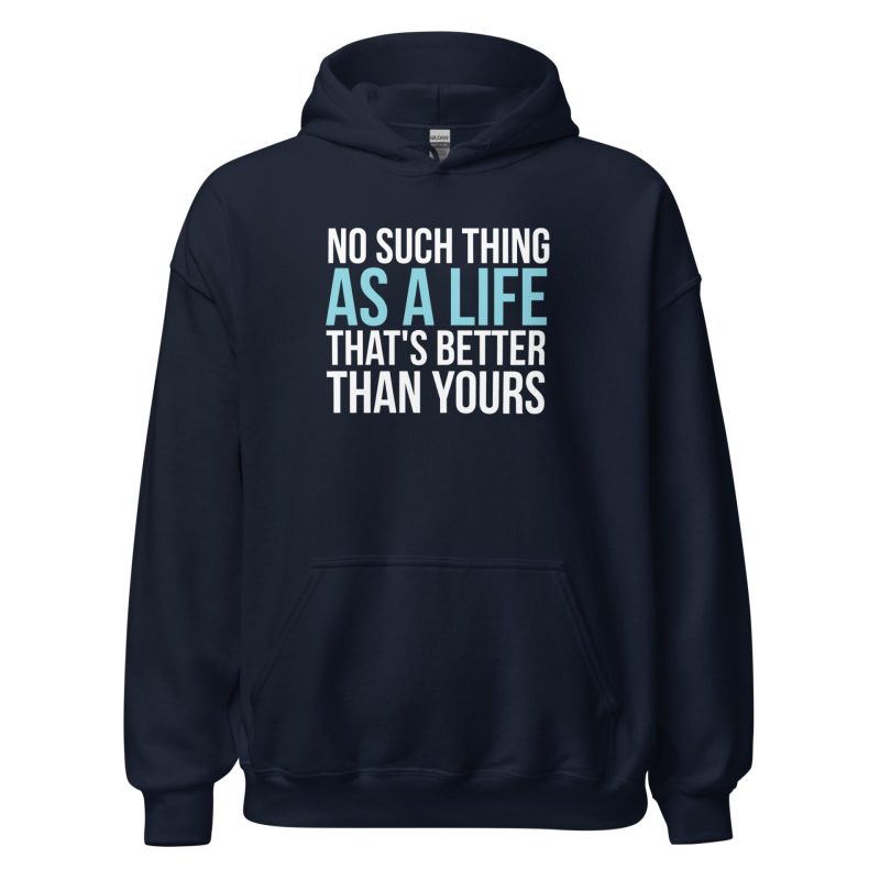 No Such Thing As A Life That's Better Than Yours