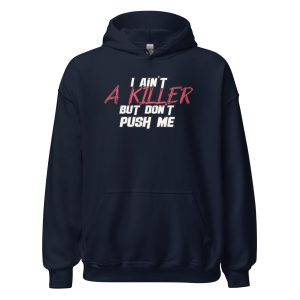 I Ain't a Killer But Don't Push Me Unisex Hoodie