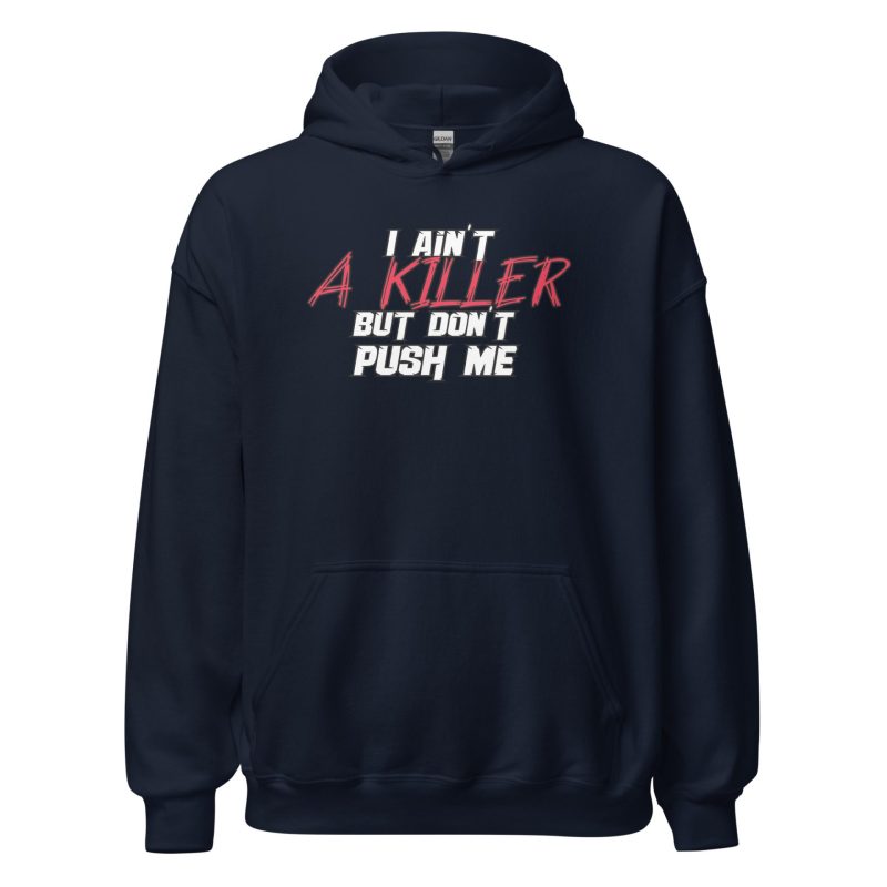 I Ain't a Killer But Don't Push Me Unisex Hoodie