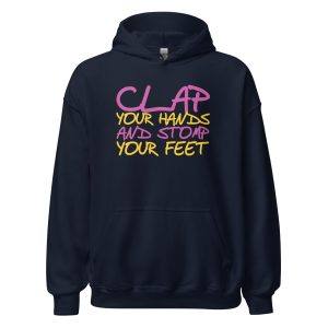 Clap Your Hands And Stomp Your Feet Unisex Hoodie