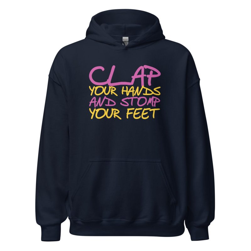 Clap Your Hands And Stomp Your Feet Unisex Hoodie