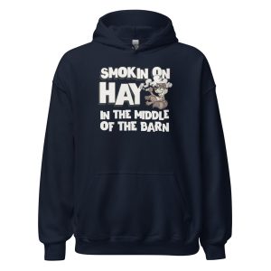 Smokin On Hay In The Middle Of The Barn Unisex Hoodie