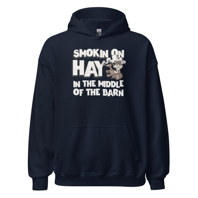 Smokin On Hay In The Middle Of The Barn Unisex Hoodie