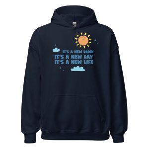 It's A New Dawn It's A New Day It's A New Life For Me Unisex Hoodie