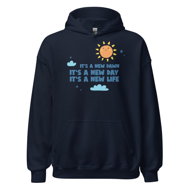 It's A New Dawn It's A New Day It's A New Life For Me Unisex Hoodie