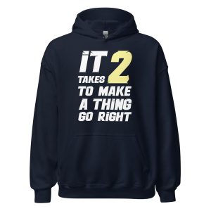 It Takes Two to Make a Thing Go Right Unisex Hoodie
