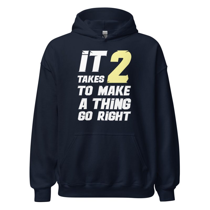 It Takes Two to Make a Thing Go Right Unisex Hoodie