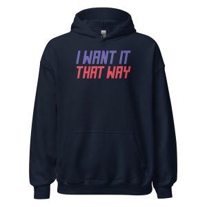 I Want It That Way Unisex Hoodie