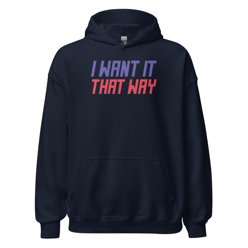 I Want It That Way Unisex Hoodie