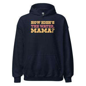 How High's The Water Mama? Unisex Hoodie