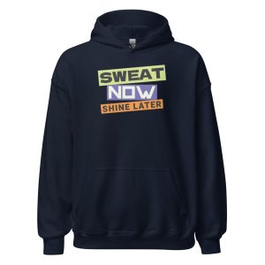 Sweat Now Shine Later Unisex Hoodie