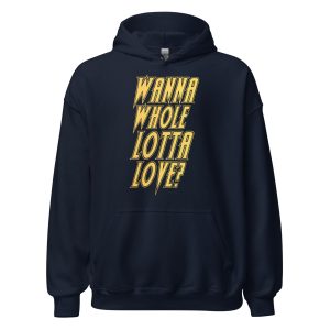 Wanna Whole Lotta Love? Unisex Hoodie