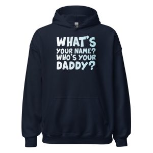What's Your Name? Who's Your Daddy? Unisex Hoodie
