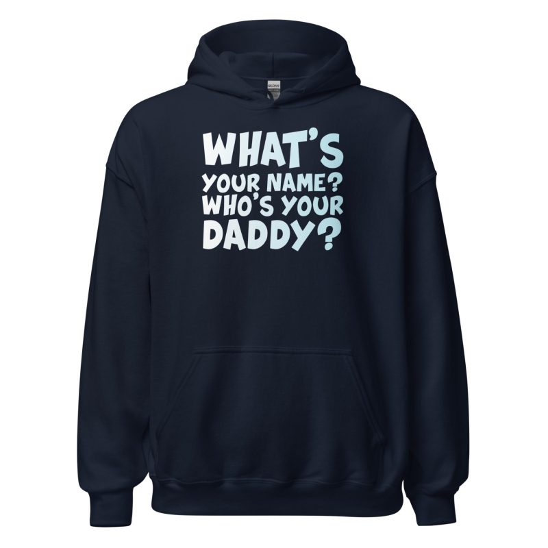 What's Your Name? Who's Your Daddy? Unisex Hoodie