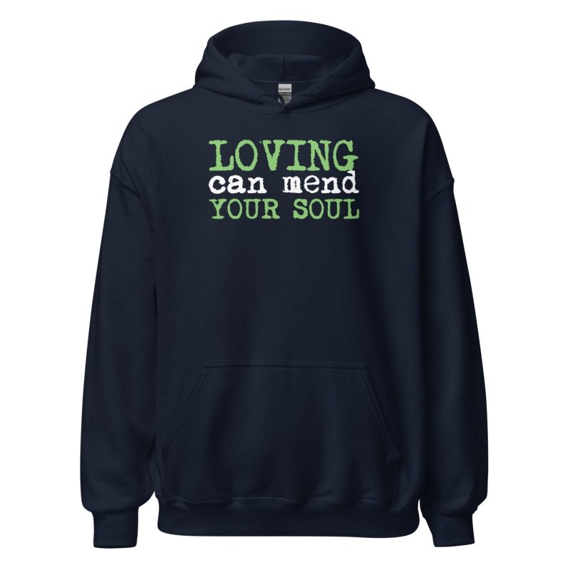 Loving Can Mend Your Soul Unisex Hoodie