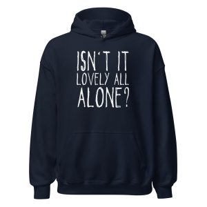 Isn't It Lovely All Alone? Unisex Hoodie