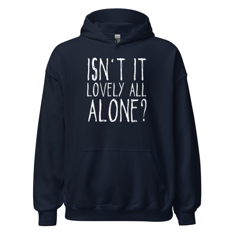 Isn't It Lovely All Alone? Unisex Hoodie
