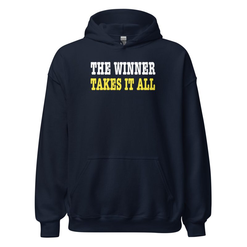 The Winner Takes It All Unisex Hoodie