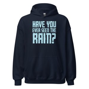 Have You Ever Seen the Rain? Unisex Hoodie