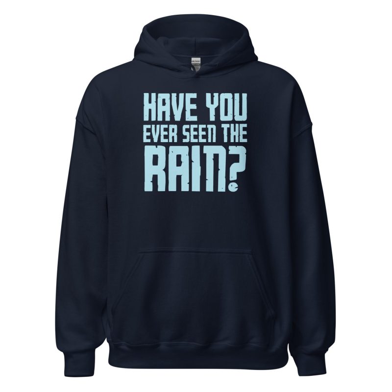 Have You Ever Seen the Rain? Unisex Hoodie