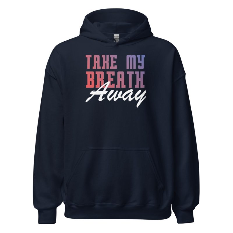 Take My Breath Away Unisex Hoodie