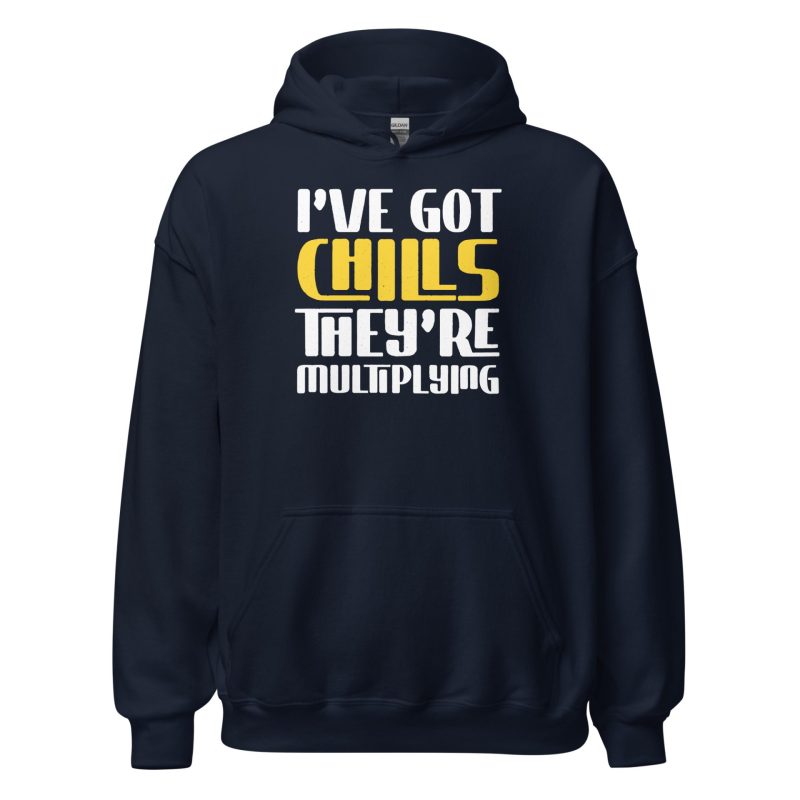 I've Got Chills They're Multiplying Unisex Hoodie