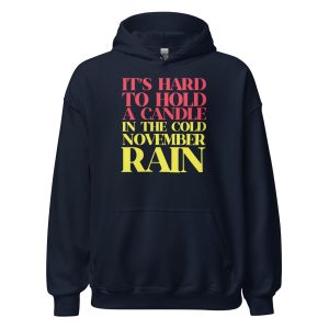 It’s Hard To Hold A Candle In The Cold November Rain Unisex Hoodie