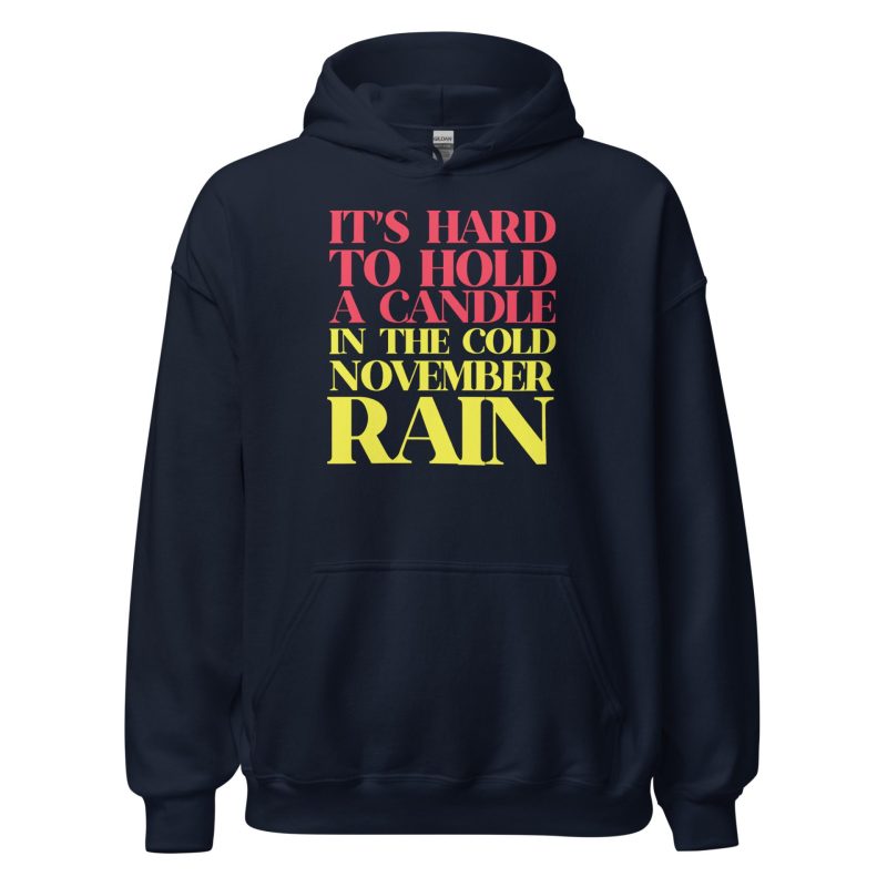 It’s Hard To Hold A Candle In The Cold November Rain Unisex Hoodie