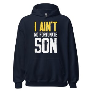 I Ain't No Fortunate Son Unisex Hoodie