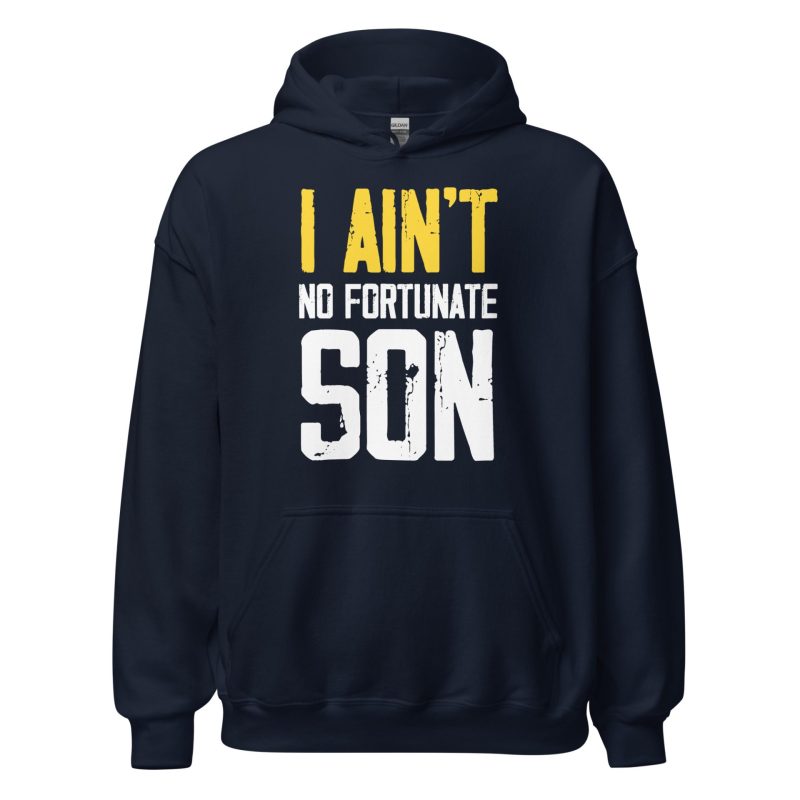 I Ain't No Fortunate Son Unisex Hoodie